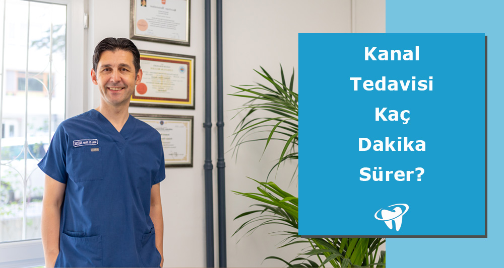 Kanal Tedavisi Kaç Dakika Sürer?