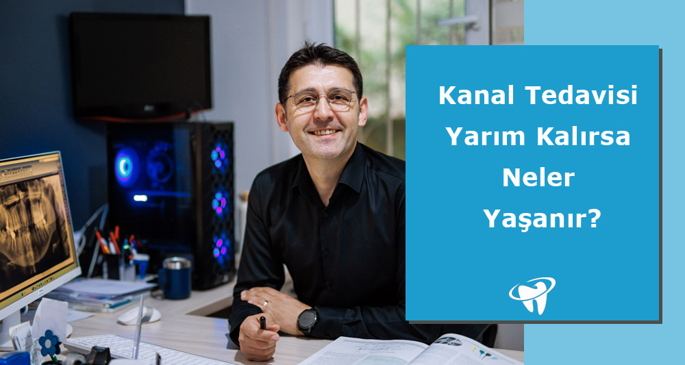 Kanal Tedavisi Yarım Kalırsa