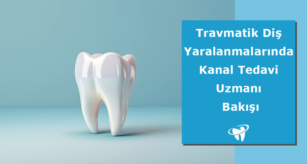 Travmatik Diş Yaralanmalarında Kanal Tedavisi